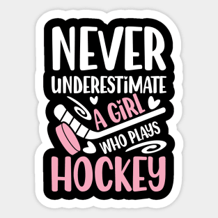 Never Underestimate a Girl Who Plays Hockey - Hockey Sticker